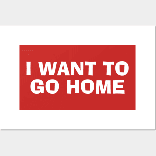 I Want To Go Home Posters and Art